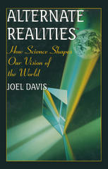 Alternate Realities : How Science Shapes Our Vision of the World.