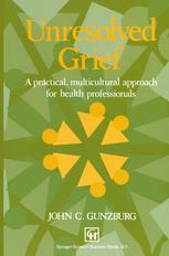 Unresolved Grief : a Practical, Multicultural Approach for Health Professionals.