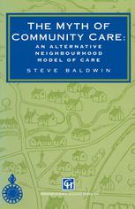 The Myth of Community Care : an Alternative Neighbourhood Model of Care.