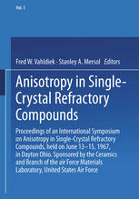 Anisotropy in Single-Crystal Refractory Compounds : Proceedings of an International Symposium on Anisotropy in Single-Crystal Refractory Compounds, held on June 13-15, 1967, in Dayton Ohio. Sponsored by the Ceramics and Branch of the air Force Materials Laboratory, United States Air Force.