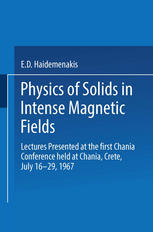 Physics of Solids in Intense Magnetic Fields : Lectures Presented at the First Chania Conference Held at Chania, Crete, July 16-29 1967.