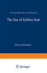 The Sea of Galilee Boat : an Extraordinary 2000 Year Old Discovery.