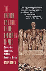 The Decline and Fall of the American Empire : Corruption, Decadence, and the American Dream.