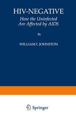 HIV-Negative : How the Uninfected Are Affected by AIDS.