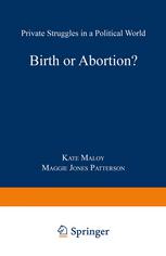 Birth or Abortion? : Private Struggles in a Political World.