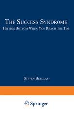 The Success Syndrome : Hitting Bottom When You Reach the Top.