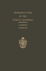 Reproduction in the Female Mammal : Proceedings of the Thirteenth Easter School in Agricultural Science, University of Nottingham 1966.