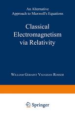 Classical Electromagnetism Via Relativity : an Alternative Approach to Maxwell's Equations.