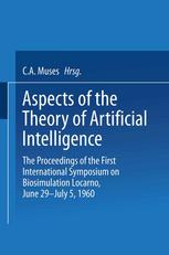 Aspects of the Theory of Artificial Intelligence: The Proceedings of the First International Symposium on Biosimulation Locarno, June 29 - July 5 1960.