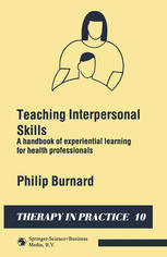 Teaching Interpersonal Skills : a Handbook of Experiential Learning for Health Professionals.