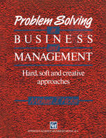 Problem Solving in Business and Management : Hard, Soft and Creative Approaches.