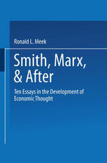 Smith, Marx, and After : Ten Essays in the Development of Economic Thought.