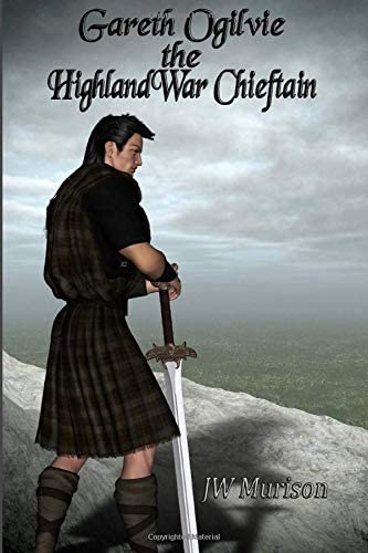 Gareth Ogilvie The Highland War Chieftain (Volume 1)