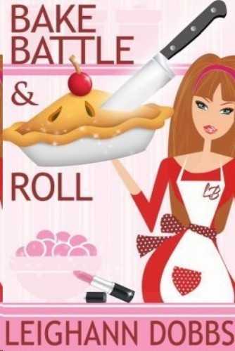 Bake, Battle &amp; Roll: A Lexy Baker Bakery Cozy Mystery (Lexy Baker Cozy Mystery Series)