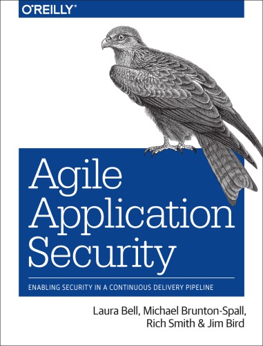 Agile application security : enabling security in a continuous delivery pipeline