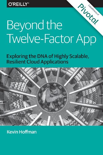 Beyond the Twelve-Factor App Exploring the DNA of Highly Scalable, Resilient Cloud Applications