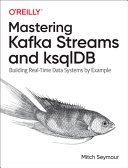 Mastering Kafka Streams and Ksqldb
