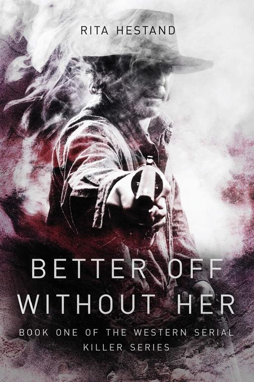 Better Off Without Her (Western Serial Killers Series) (Volume 1)