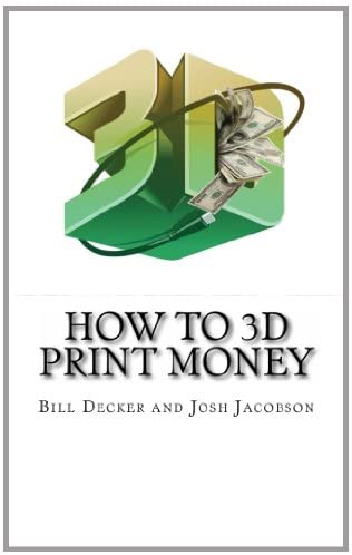 How To 3D Print Money: Second Edition