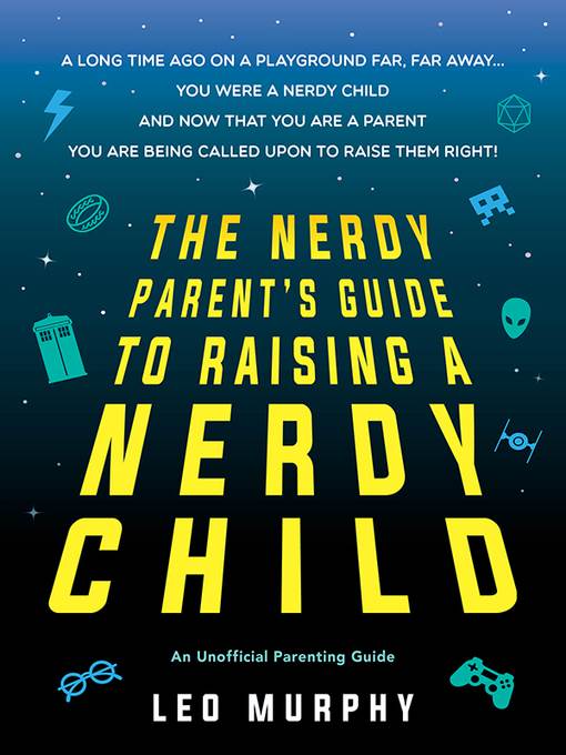 The Nerdy Parent's Guide to Raising a Nerdy Child