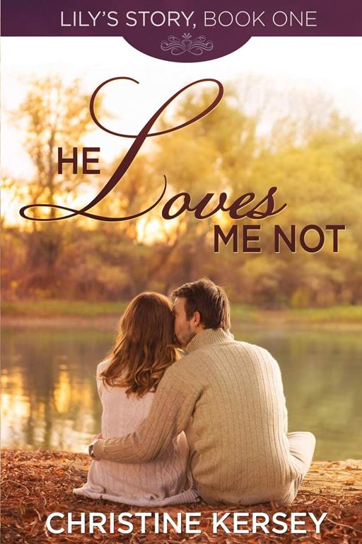 He Loves Me Not: (Lily's Story, Book 1) (Volume 1)