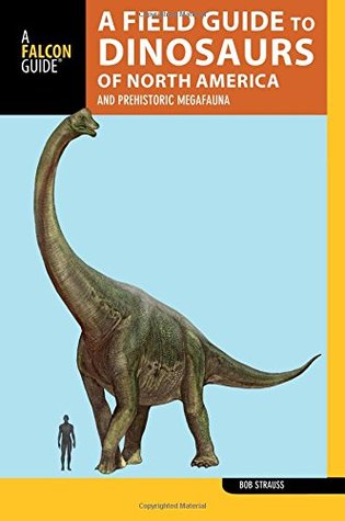 A Field Guide to the Dinosaurs of North America