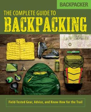 Backpacker The Complete Guide to Backpacking