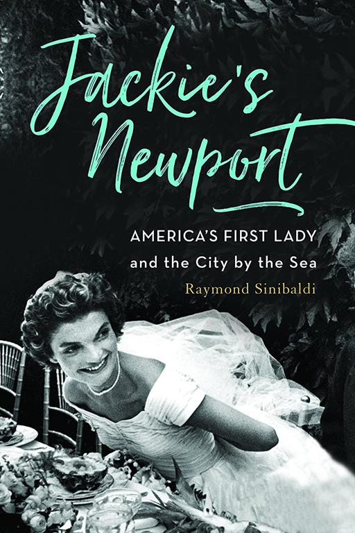 Jackie's Newport: America&rsquo;s First Lady and the City by the Sea