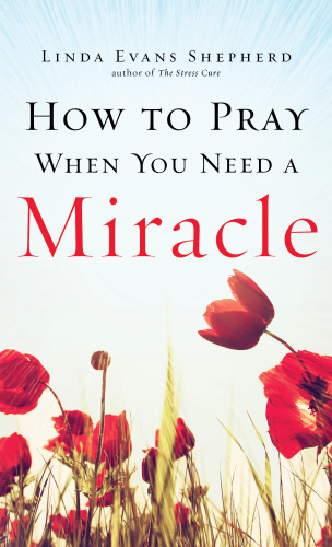 How to Pray When You Need a Miracle