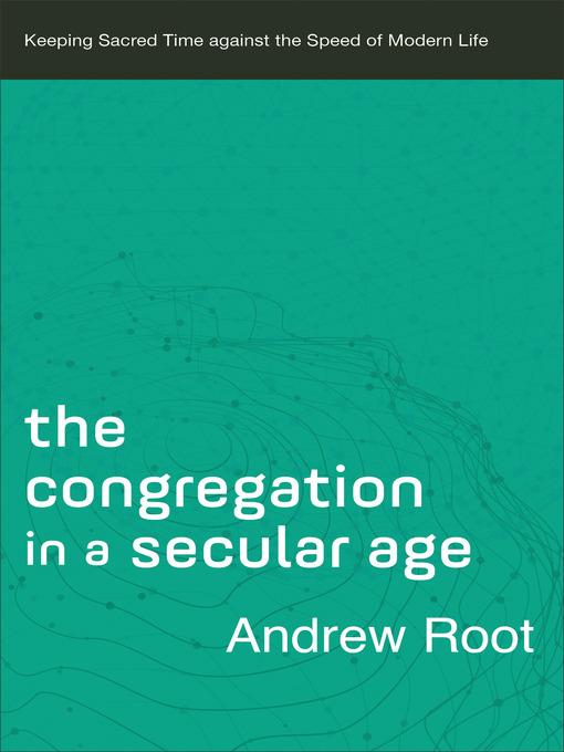 The Congregation in a Secular Age--Keeping Sacred Time against the Speed of Modern Life