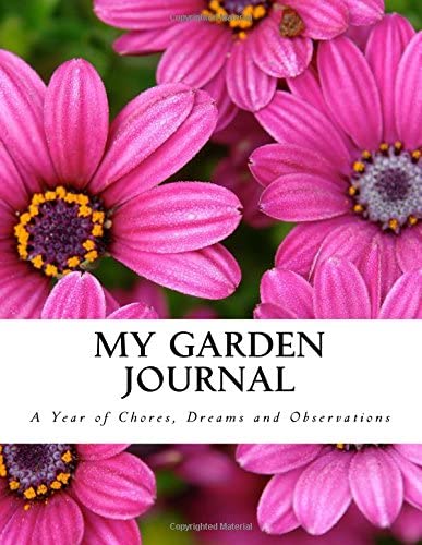 My Garden Journal: A Year of Chores, Dreams and Observations