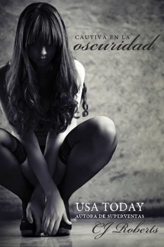 Cautiva en la Oscuridad (La Trilog&iacute;a Oscura) (Volume 1) (Spanish Edition)