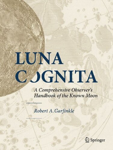 Luna Cognita : A Comprehensive Observer's Handbook of the Known Moon