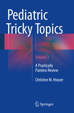 Pediatric Tricky Topics, Volume 2 A Practically Painless Review