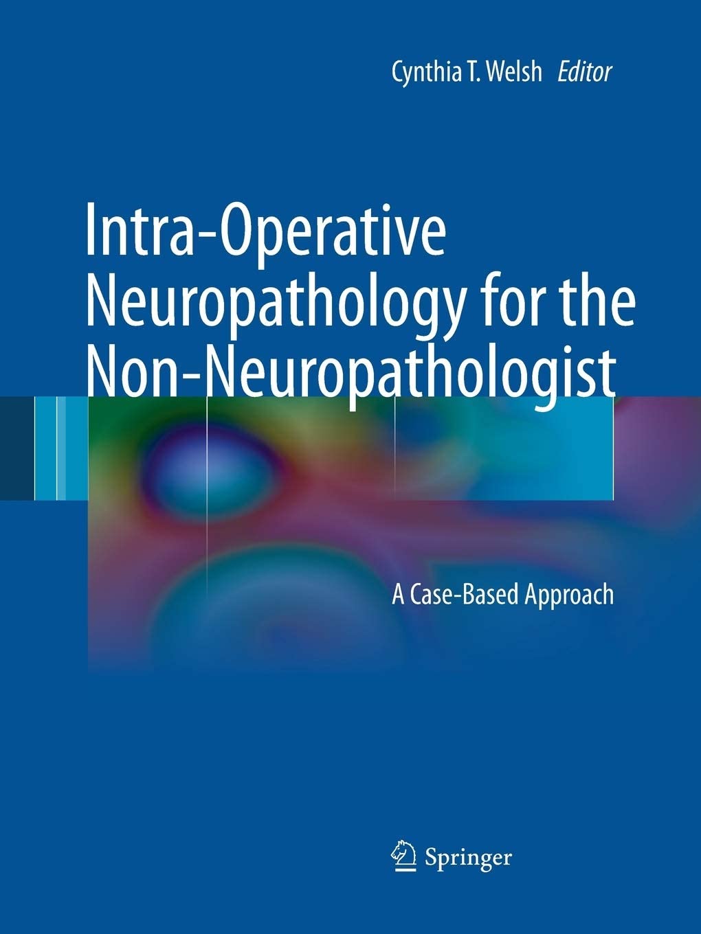 Intra-Operative Neuropathology for the Non-Neuropathologist: A Case-Based Approach