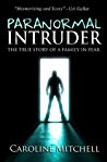 Paranormal Intruder: The True Story of a Family in Fear