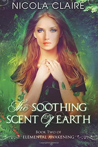 The Soothing Scent Of Earth (Elemental Awakening, Book 2) (Volume 2)