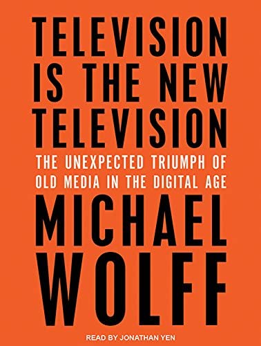 Television Is the New Television: The Unexpected Triumph of Old Media in the Digital Age