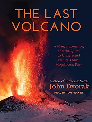 The Last Volcano: A Man, a Romance, and the Quest to Understand Nature's Most Magnificent Fury