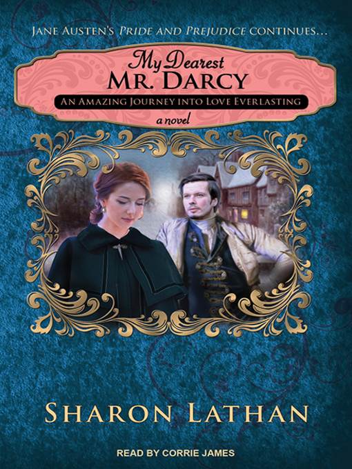 My Dearest Mr. Darcy--An Amazing Journey into Love Everlasting