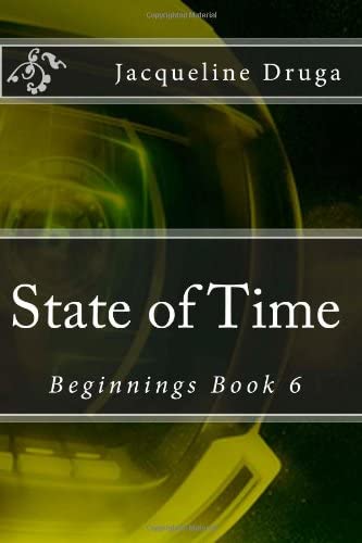 State of Time: Beginnings Book 6 (Beginnings Series) (Volume 6)