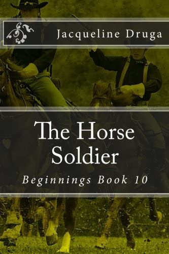 The Horse Soldier: Beginnings Book 10 (Beginnings Series) (Volume 10)