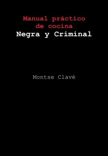 Manual pr&aacute;ctico de cocina Negra y Criminal (Spanish Edition)