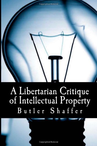 A Libertarian Critique of Intellectual Property