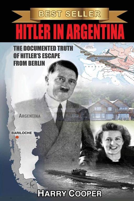 Hitler in Argentina: The Documented Truth of Hitler's Escape from Berlin (The Hitler Escape Trilogy)