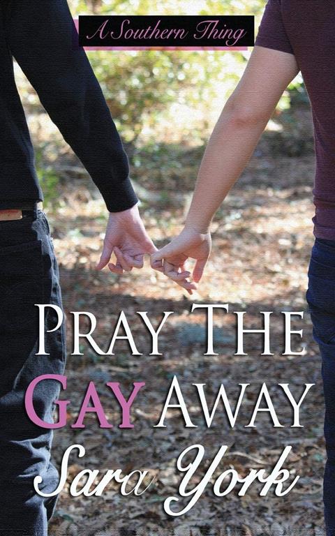 Pray The Gay Away (A Southern Thing) (Volume 1)