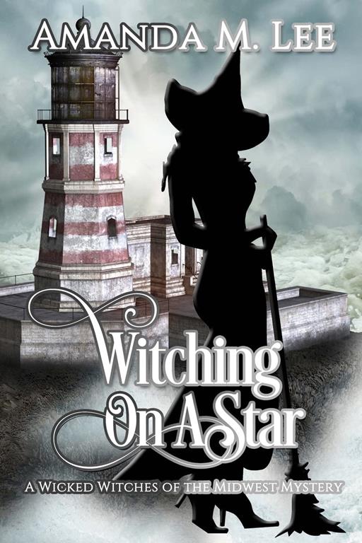 Witching on a Star: A Wicked Witches of the Midwest Mystery -- Book 4 (Volume 4)