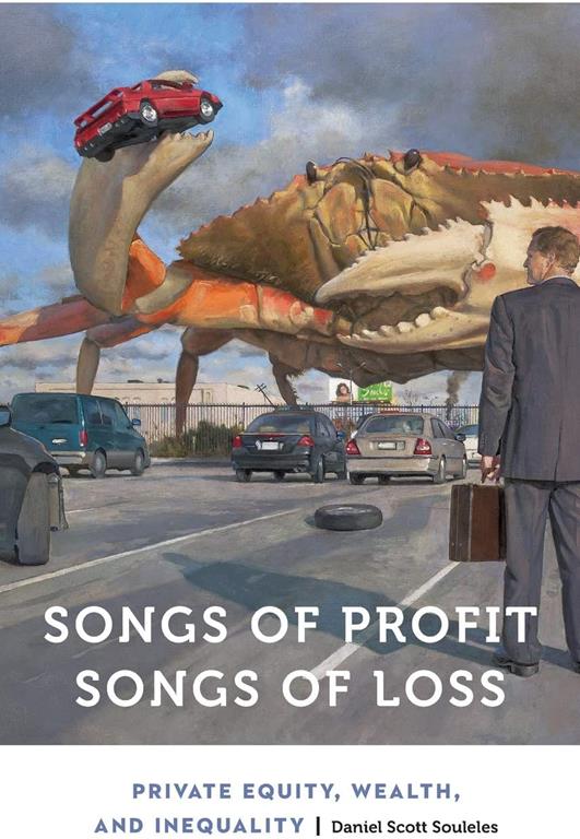 Songs of Profit, Songs of Loss: Private Equity, Wealth, and Inequality (Anthropology of Contemporary North America)