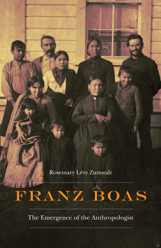 Franz Boas : the emergence of the anthropologist