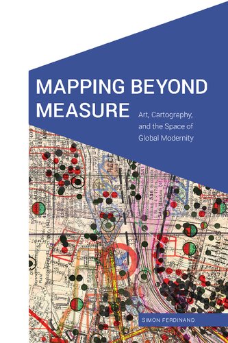 Mapping beyond measure : art, cartography, and the space of global modernity